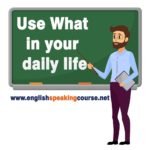 Use What in your daily life